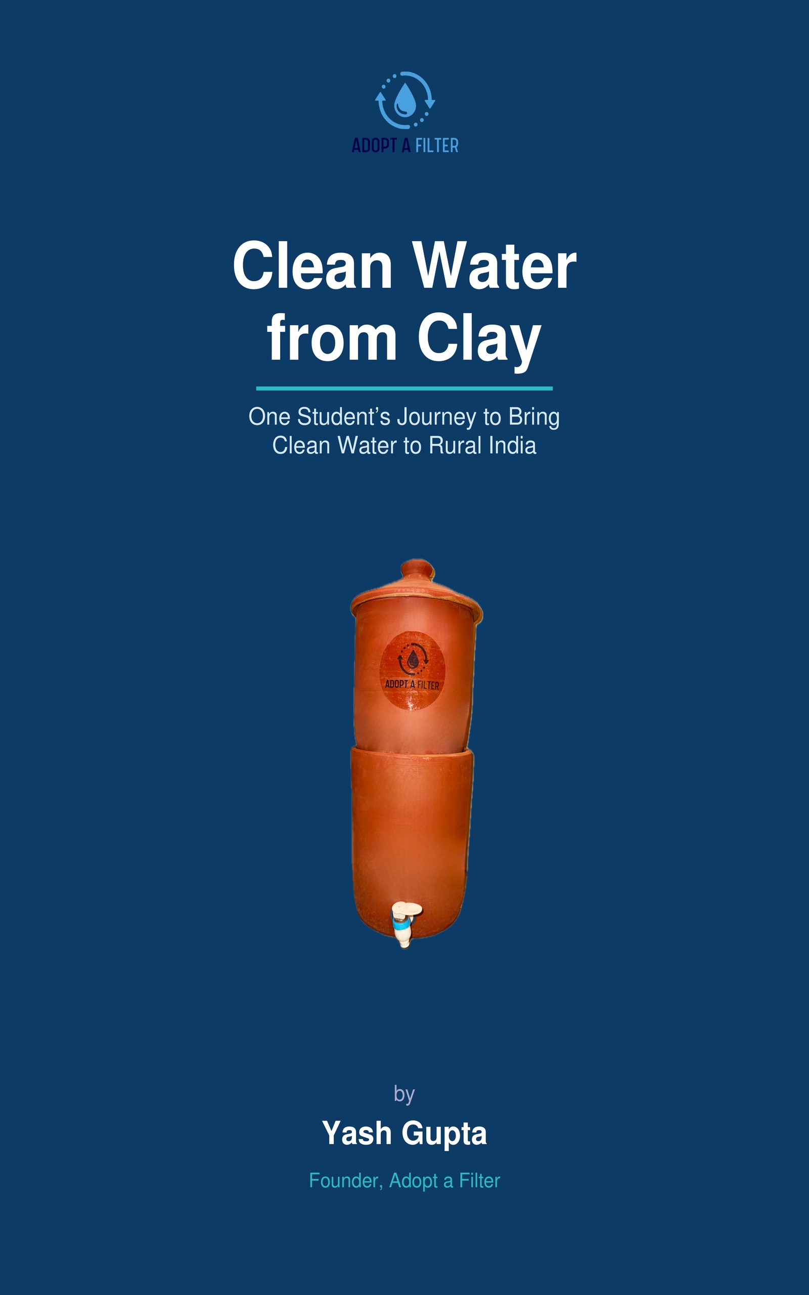 Clean Water from Clay — One Student's Journey to Bring Clean Water to Rural India, by Yash Gupta